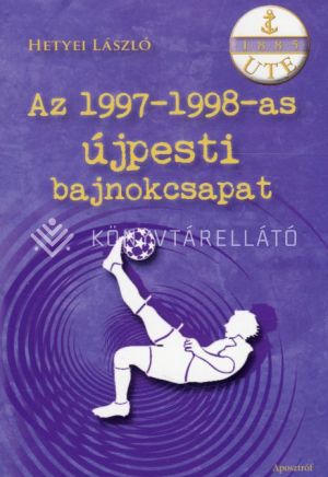 Kép: Az 1997-1998-as újpesti bajnokcsapat