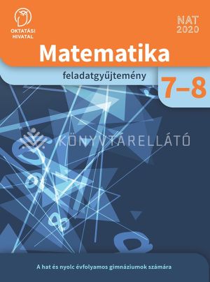 Kép: Matematika feladatgyűjtemény a hat és nyolc évfolyamos gimnáziumok és az általános iskola 7-8. évfolyama számára