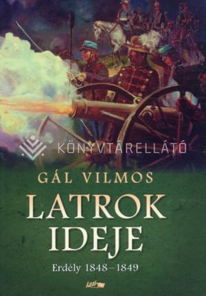 Kép: Latrok ideje - Erdély 1848-1849