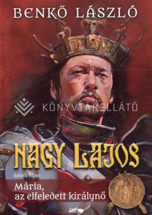 Kép: Nagy Lajos V. - Mária, az elfeledett királynő