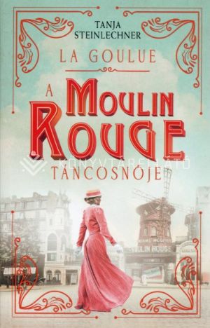 Kép: La Goulue - A Moulin Rouge táncosnője