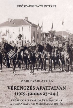 Kép: Vérengzés Apátfalván (1919. június 23-24.) Erőszak, ellenállás és megtorlás  a román katonai megszállás idején