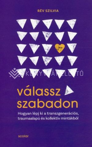 Kép: Válassz szabadon - Hogyan lépj ki a transzgenerációs, traumaalapú és kollektív mintákból