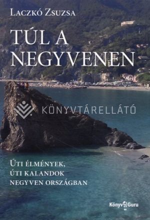 Kép: Túl a negyvenen - Úti élmények, úti kalandok negyven országban