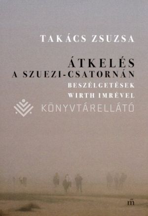 Kép: Átkelés a Szuezi-csatornán - Beszélgetések Wirth Imrével