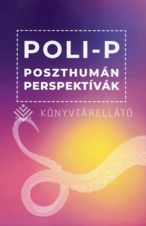 Kép: Poli-P - Poszthumán perspektívák