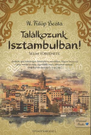 Kép: Találkozunk Isztambulban! - Selim története (Efendi sorozat I.)