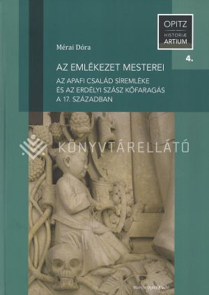 Kép: Az emlékezet mesterei. Az Apafi család síremléke és az erdélyi szász kőfaragás