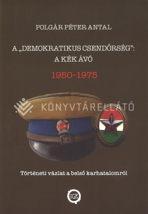Kép: A "demokratikus csendőrség":  a kék Ávó, 1950 - 1975