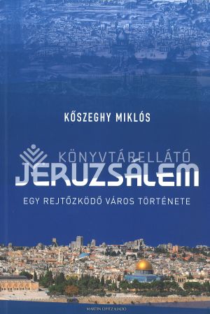 Kép: Jeruzsálem. Egy rejtőzködő város története