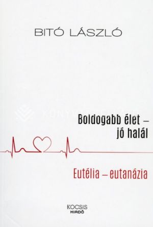 Kép: Boldogabb élet - jó halál. Eutélia - eutanázia