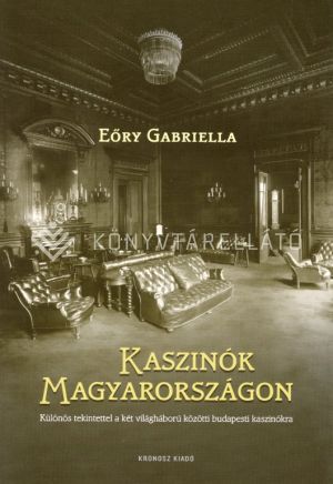 Kép: Kaszinók Magyarországon -  Különös tekintettel a két világháború közötti budapesti kaszinókra