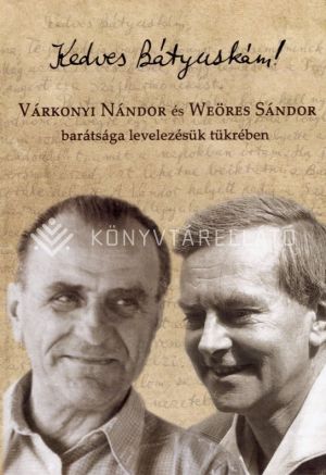 Kép: Kedves Bátyuskám! Várkonyi Nándor és Weöres Sándor barátsága levelezésük tükrében, 1933-1973