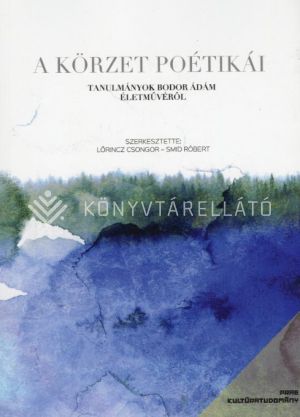 Kép: A körzet poétikái -Tanulmányok Bodor Ádám életművéről