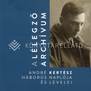 Kép: A lélegző archívum - André Kertész háborús naplója és levelei