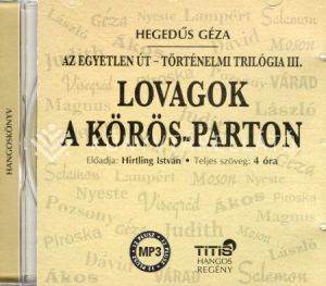 Kép: Lovagok a Körös-parton - Történelmi trilógia III. regény (hangoskönyv)