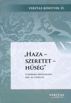 Kép: Haza - szeretet - hűség -  A soproni népszavazás elő- és utóélete