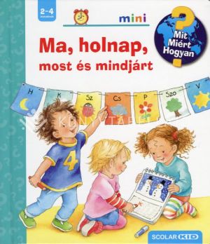 Kép: Ma, holnap, most és mindjárt - Mit? Miért? Hogyan? (Scolar mini)