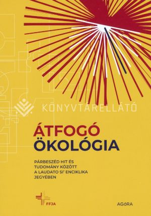 Kép: Átfogó ökológia - Párbeszéd hit és tudomány között a Laudato si' enciklika jegyében