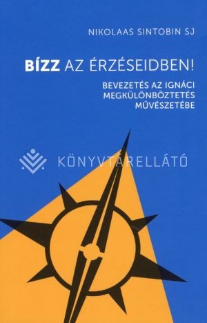 Kép: Bízz az érzéseidben! - Bevezetés az ignáci megkülönböztetés művészetébe