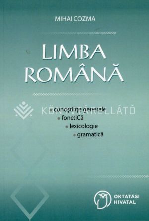 Kép: Limba română - cunoştinţe generale, fonetică, lexicologie, gramatică