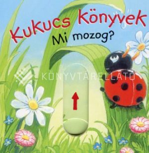 Kép: Mi mozog? - Kukucs könyvek - Lapozó