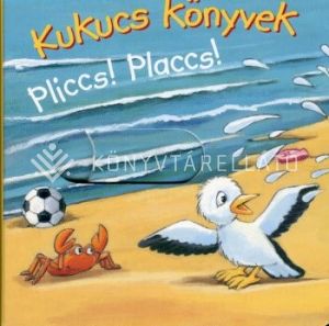 Kép: Pliccs! Placcs! - Kukucs Könyvek