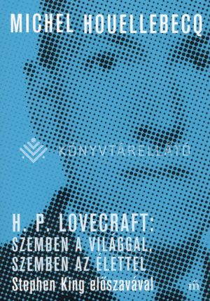 Kép: H. P. Lovecraft: Szemben a világgal, szemben az élettel - Stephen King előszavával