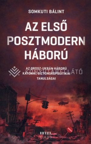 Kép: Az első posztmodern háború - Az orosz-ukrán háború katonai biztonságpolitikai tanulságai