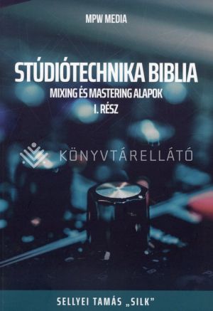 Kép: Stúdiótechnika Biblia: Mixing és mastering alapok I.