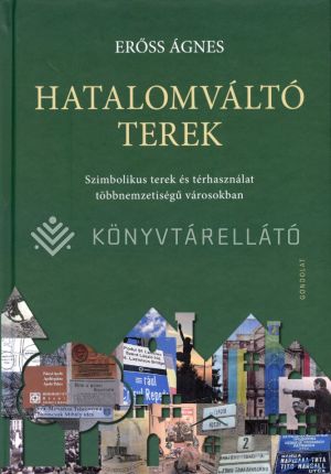 Kép: Hatalomváltó terek - Szimbolikus terek és térhasználat többnemzetiségű városokban