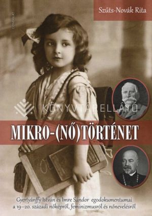 Kép: Mikro-(nő)történet - Gyertyánffy István és Imre Sándor egodokumentumai a 19-20. századi nőképről, feminizmusról és nőnevelésről