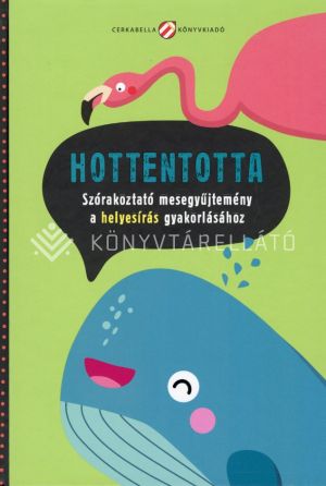 Kép: Hottentotta - Szórakoztató mesegyűjtemény a helyesírás gyakorlásához