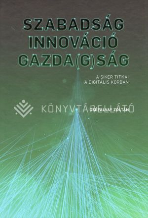 Kép: Szabadság - Innováció - Gazda(g)ság - A siker titkai a digitális korban