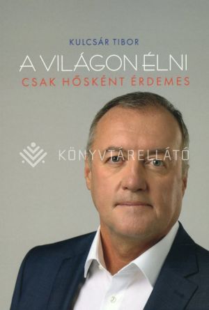 Kép: A világon élni csak hősként érdemes