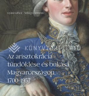 Kép: Az arisztokrácia tündöklése és bukása Magyarországon, 1700-1957