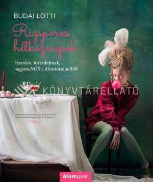 Kép: Rizsporos hétköznapok 4. - Trendek, forradalmak, nagymeNŐK a divattörténetből