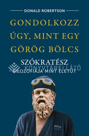 Kép: Gondolkozz úgy, mint egy görög bölcs - Szókratész filozófiája mint életút