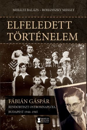 Kép: Elfeledett történelem - Fábián Gáspár rendőrtiszt ostromnaplója, Budapest 1944-1945
