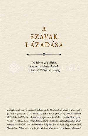 Kép: A szavak lázadása - Irodalom és politika Kazinczy börtönéveitől a Mozgó Világ- botrányig