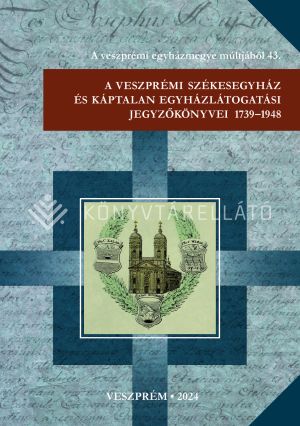 Kép: A veszprémi székesegyház és káptalan egyházlátogatási jegyzőkönyvei 1739-1948