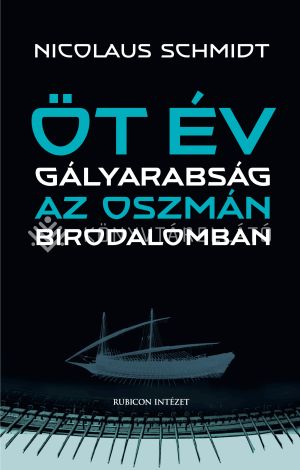 Kép: Öt év gályarabság az Oszmán Birodalomban