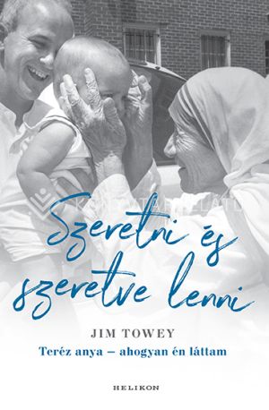 Kép: Szeretni és szeretve lenni - Teréz anya - ahogyan én láttam