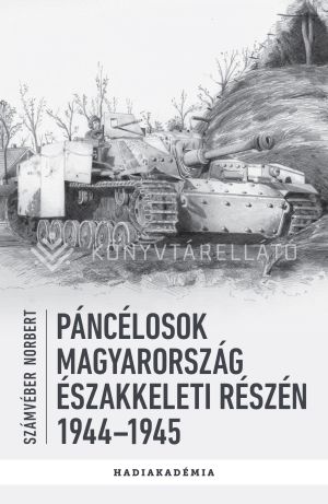 Kép: Páncélosok Magyarország északkeleti részén, 1944–1945