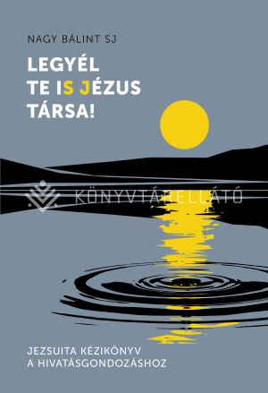 Kép: Legyél te is Jézus társa! -  Jezsuita kézikönyv a hivatásgondozáshoz