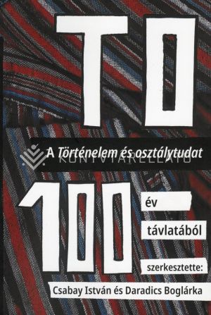 Kép: TO 100. A Történelem és osztálytudat 100 év távlatából