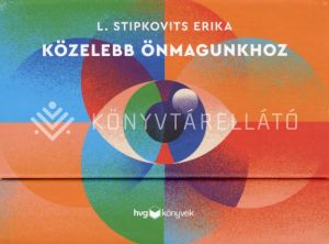 Kép: Közelebb önmagunkhoz ­ önismereti gyakorlatok - Kártyák  - A gyermekkori sérülések feldolgozásától az önbecsülés megerősítéséig