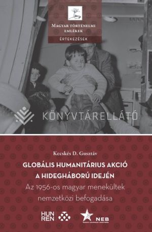 Kép: Globális humanitárius akció a hidegháború idején
Az 1956-os magyar menekültek nemzetközi befogadása