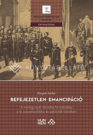 Kép: Befejezetlen emancipáció
A neológ zsidó identitás formálódása a 19. századi politika és sajtóviták tükrében