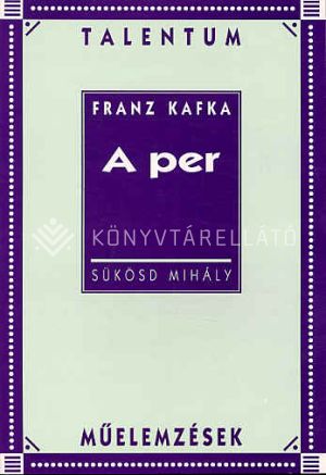 Kép: Franz Kafka: A per (Talentum műelemzések)